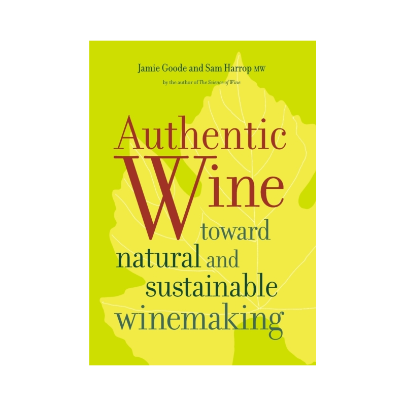 Authentic Wine : Toward Natural and Sustainable Winemaking | Sam Harrop
