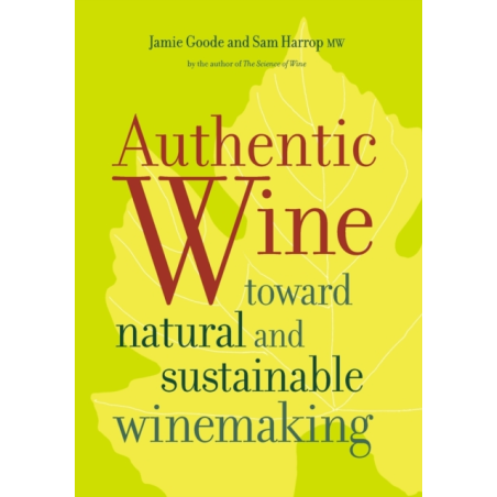 "Authentic Wine: Toward Natural and Sustainable Winemaking" by Sam Harrop