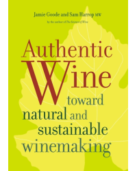 "Authentic Wine: Toward Natural and Sustainable Winemaking" by Sam Harrop