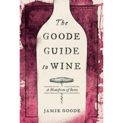 "The Goode Guide to Wine: A Manifesto of Sorts" by Jamie Goode