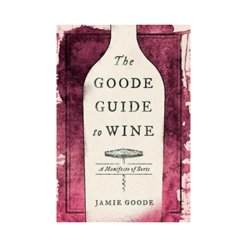 "The Goode Guide to Wine: A Manifesto of Sorts" by Jamie Goode