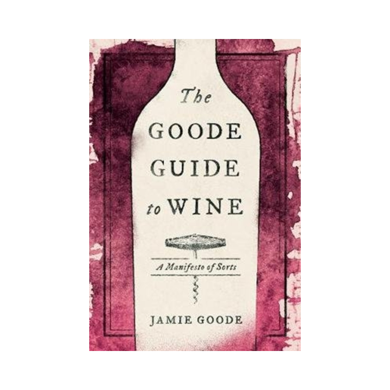 The Goode Guide to Wine : A Manifesto of Sorts | Jamie Goode
