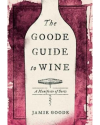 "The Goode Guide to Wine: A Manifesto of Sorts" by Jamie Goode