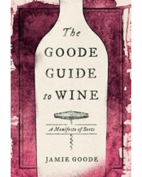 The Goode Guide to Wine : A Manifesto of Sorts | Jamie Goode