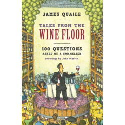 Tales from the Wine Floor : 100 Questions Asked of a Sommelier | James Quaile