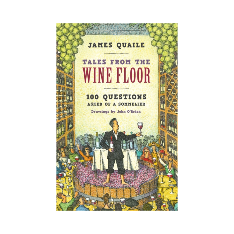 Tales from the Wine Floor: 100 Questions Asked of a Sommelier by James Quaile (English edition)