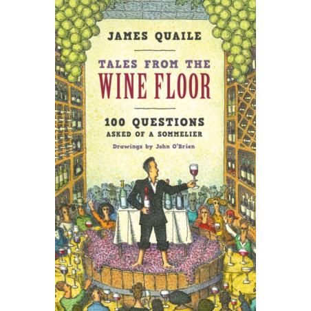 Tales from the Wine Floor: 100 Questions Asked of a Sommelier by James Quaile (English edition)