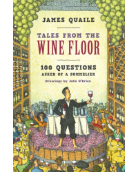 Tales from the Wine Floor: 100 Questions Asked of a Sommelier by James Quaile (English edition)