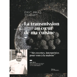 Eric Pras: Transmission at the heart of ma kitchen | Hélène Luzin, Philippe Toinard, Sandrine Giacobetti, Éric Pras