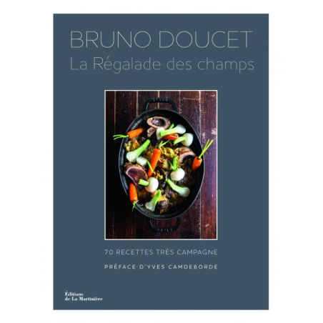 La Régalade des champs: 70 recettes très campagne | Bruno Doucet