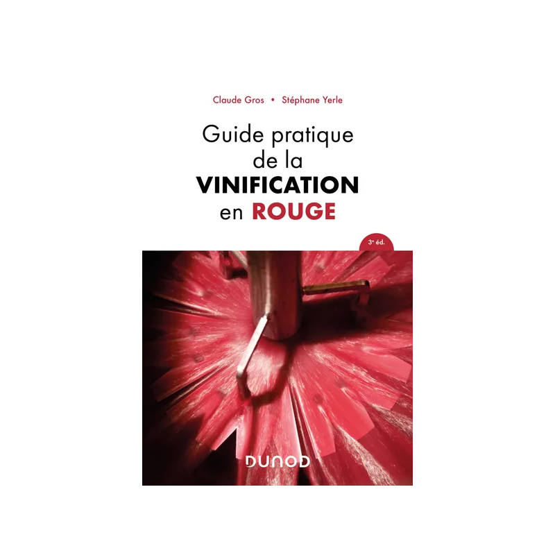 Guide pratique de la vinification en rouge (3rd French Edition) by Claude Gros and Stephane Yerle