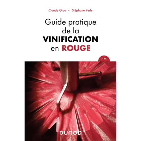 Guide pratique de la vinification en rouge - 3e édition | Claude Gros et Stephane Yerle