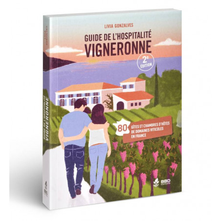 Guide to Winemaker Hospitality / 80 lodgings and guest rooms on vineyard estates in France