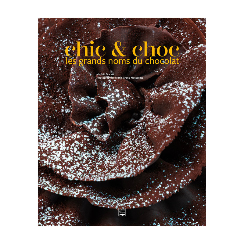 Chic & choc, the big names in chocolate by Valérie Duclos | Ed des Falaises