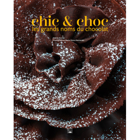 Chic & choc, the big names in chocolate by Valérie Duclos | Ed des Falaises