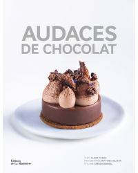 Chocolate Audacity: Creative Artisans for Exceptional Recipes by Claire Pichon |La Martinière