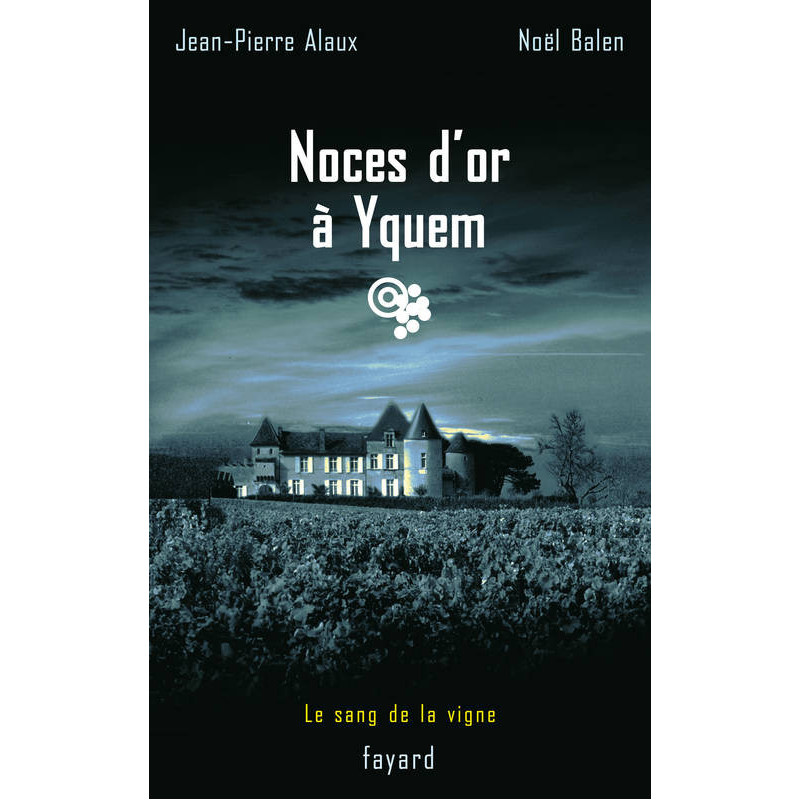 2 - Noces d'or à Yquem | Jean-Pierre Alaux, Noël Balen
