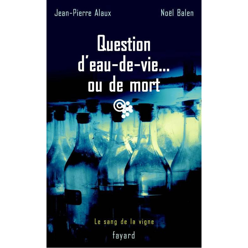 5 - Question d'eau-de-vie... ou de mort | Jean-Pierre Alaux, Noël Balen