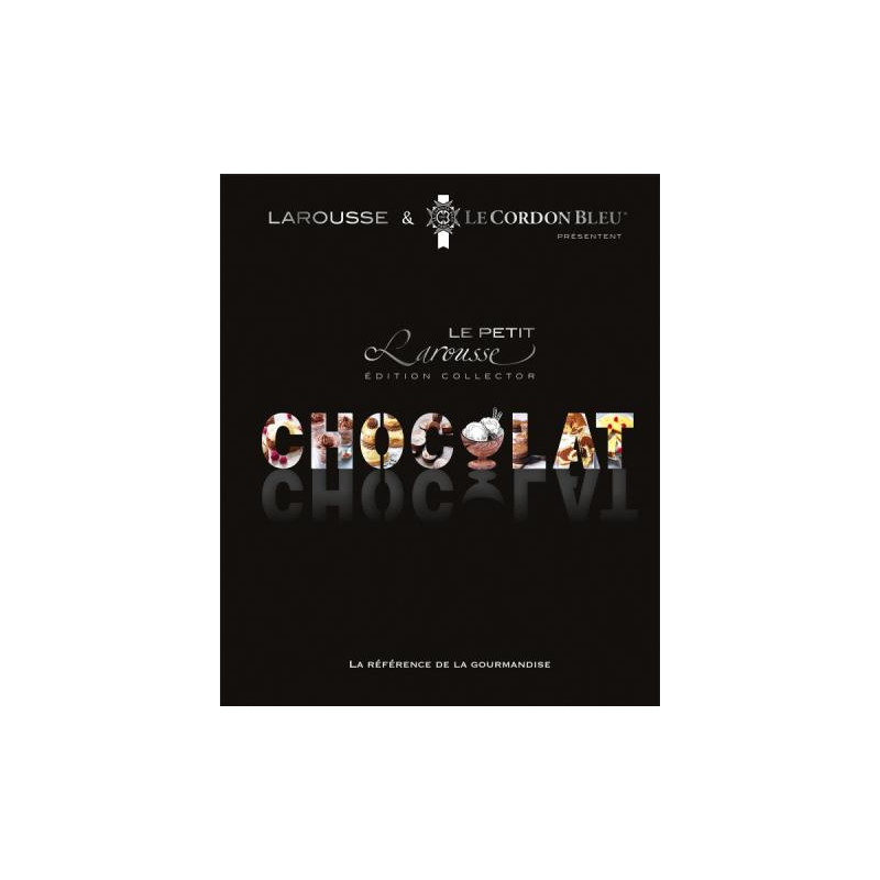 The Little Larousse of Chocolate (collector's edition) |Le Cordon Bleu School