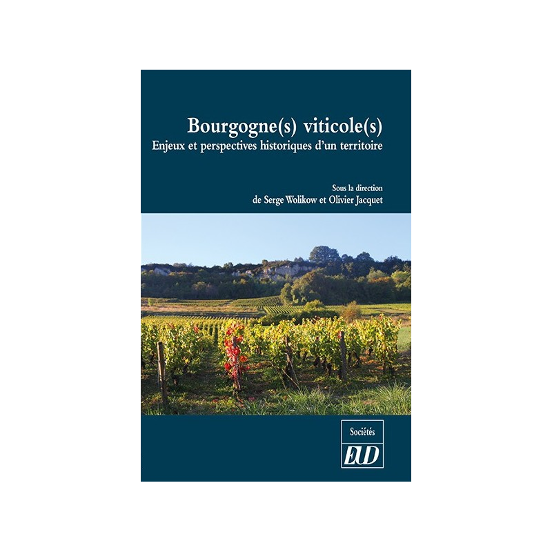 Burgundy Wine Region - Historical Stakes and Perspectives of a Territory | Serge Wolikow and Olivier Jacquet