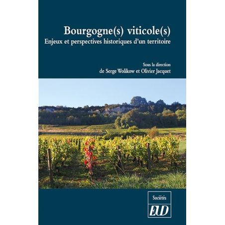 Burgundy Wine Region - Historical Stakes and Perspectives of a Territory | Serge Wolikow and Olivier Jacquet