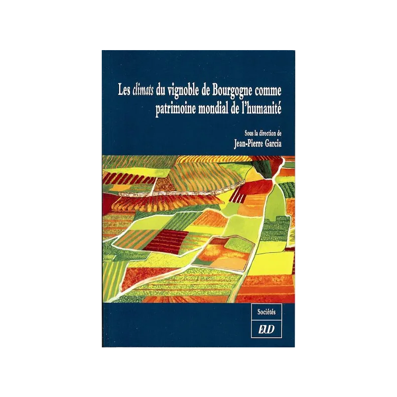 Les climats du vignoble de Bourgogne comme patrimoine mondial de l'humanité | Jean-Pierre Garcia