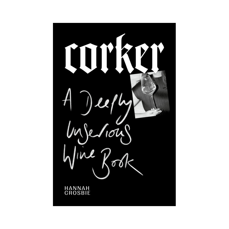 Corker : A Deeply Unserious Wine Book by Hannah Crosbie | Ebury Press