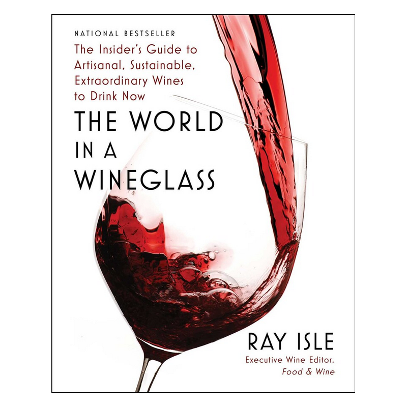The World in a Wineglass,  The Insider's Guide to Artisanal, Sustainable, Extraordinary Wines to Drink Now