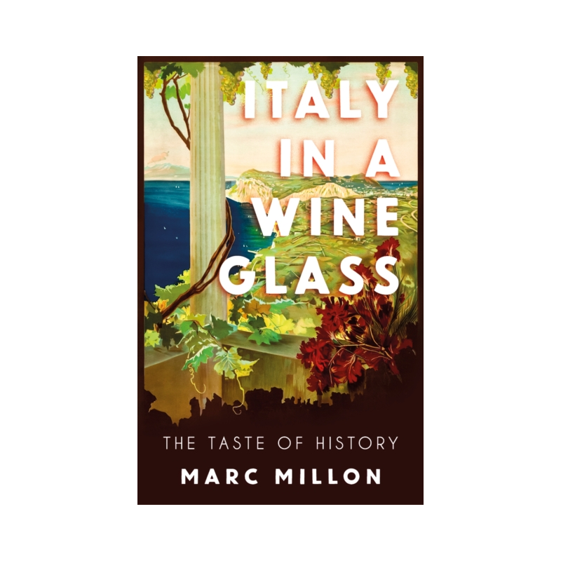 Italy in a Wineglass : The Taste of History by Marc Millon