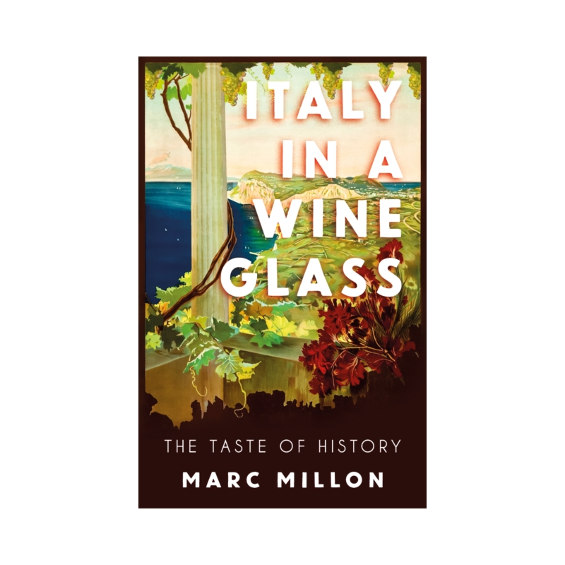 Italy in a Wineglass: The Taste of History by Marc Millon