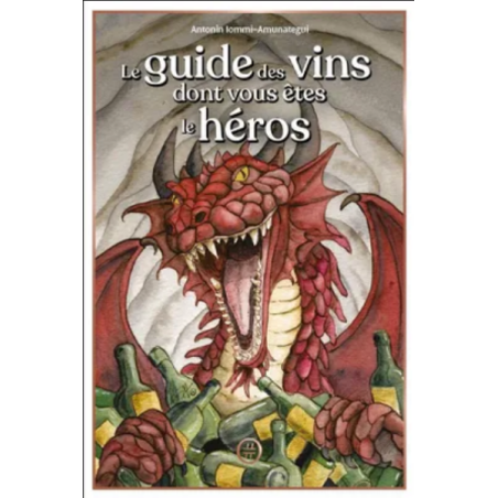 "The Wine Guide where you are the hero by Antonin Iommi-Amunategui"