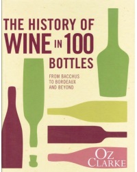 The History of Wine in 100 Bottles (English edition) From Bacchus to Bordeaux and Beyond by Oz Clarke