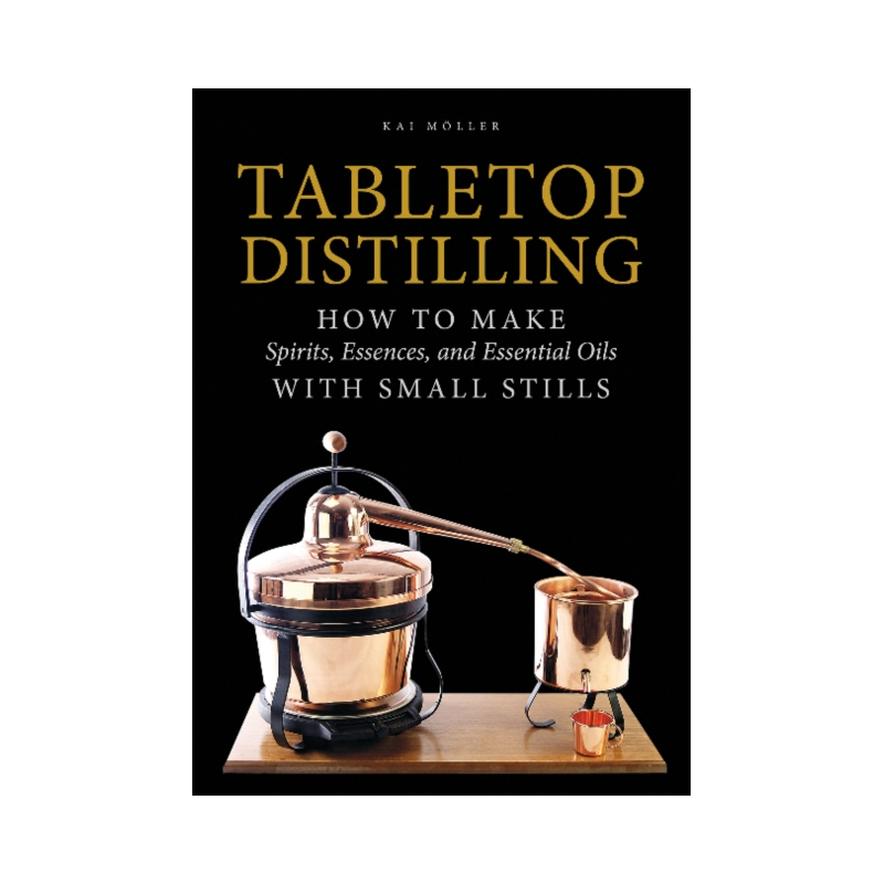 "Tabletop Distilling: How to Make Spirits, Essences, and Essential Oils with Small Stills" by Kai Moller