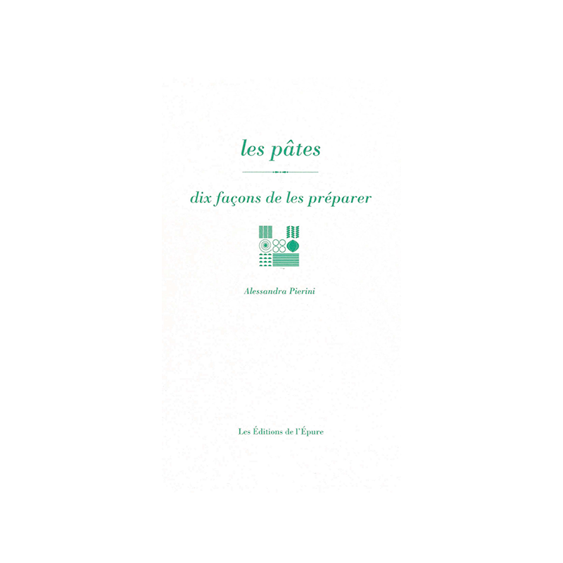 Les pâtes, dix façons de les préparer (French Edition) by Alessandra Pierini | Editions de l'Epure