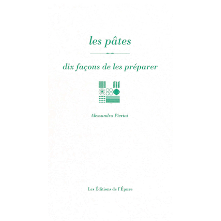 Les pâtes, dix façons de les préparer (French Edition) by Alessandra Pierini | Editions de l'Epure