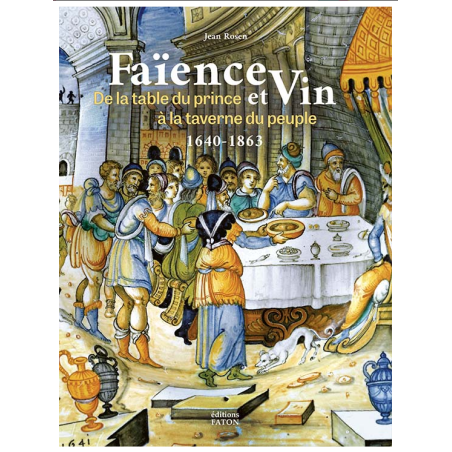 Faience and Wine - From the Prince's Table to the People's Tavern (1640-1863) | Jean Rosen