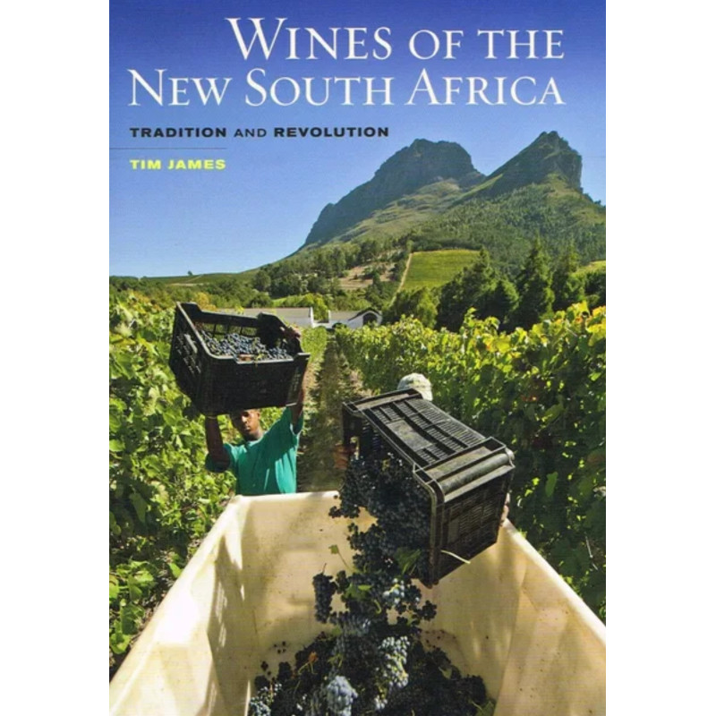 Wines of the New South Africa, Tradition and Revolution by Tim James