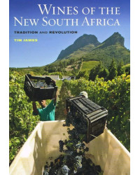 Wines of the New South Africa, Tradition and Revolution by Tim James