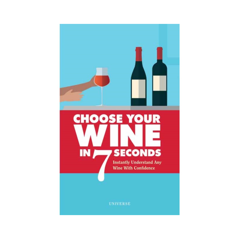 Choose your wine in 7 seconds: Instantly Understand Any Wine with Confidence by Stephane Rosa, Jess Grinneiser