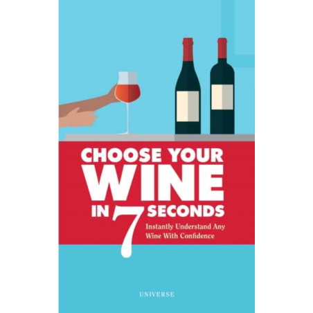 Choose your wine in 7 seconds: Instantly Understand Any Wine with Confidence by Stephane Rosa, Jess Grinneiser