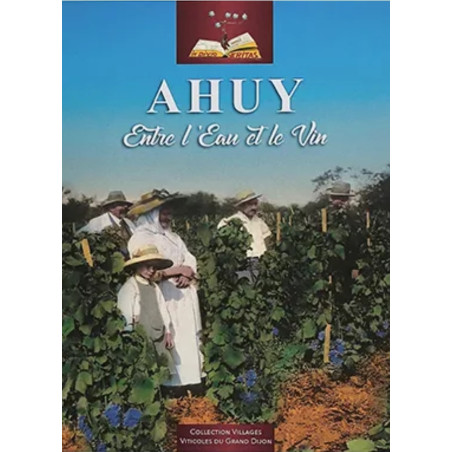 Ahuy, between water and wine: Discovering the forgotten wine history of the town of Ahuy.