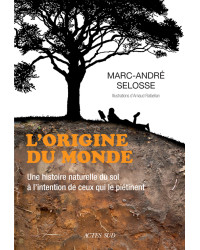 L'origine du monde : Une histoire naturelle du sol à l'intention de ceux qui le piétinent | Marc-André Selosse