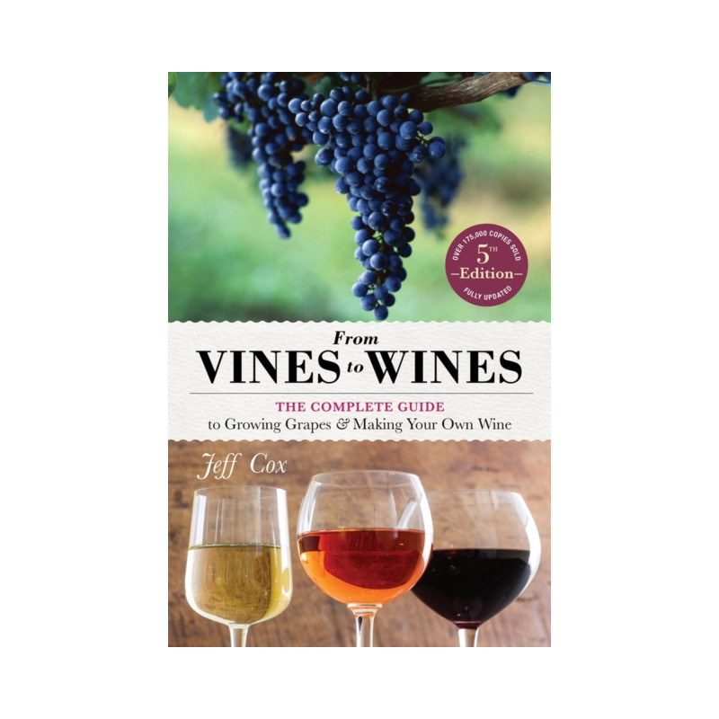 From Vines to Wines, 5th Edition : The Complete Guide to Growing Grapes and Making Your Own Wine by Jeff Cox , Tim Mondavi
