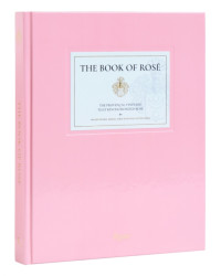 The Book of Rosé : The Provencal Vineyard That Revolutionized Rose by Whispering Angel, Château d’Esclans