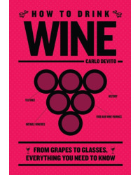 "How to Drink Wine: From Grapes to Glasses, Everything You Need to Know" by Carlo DeVito