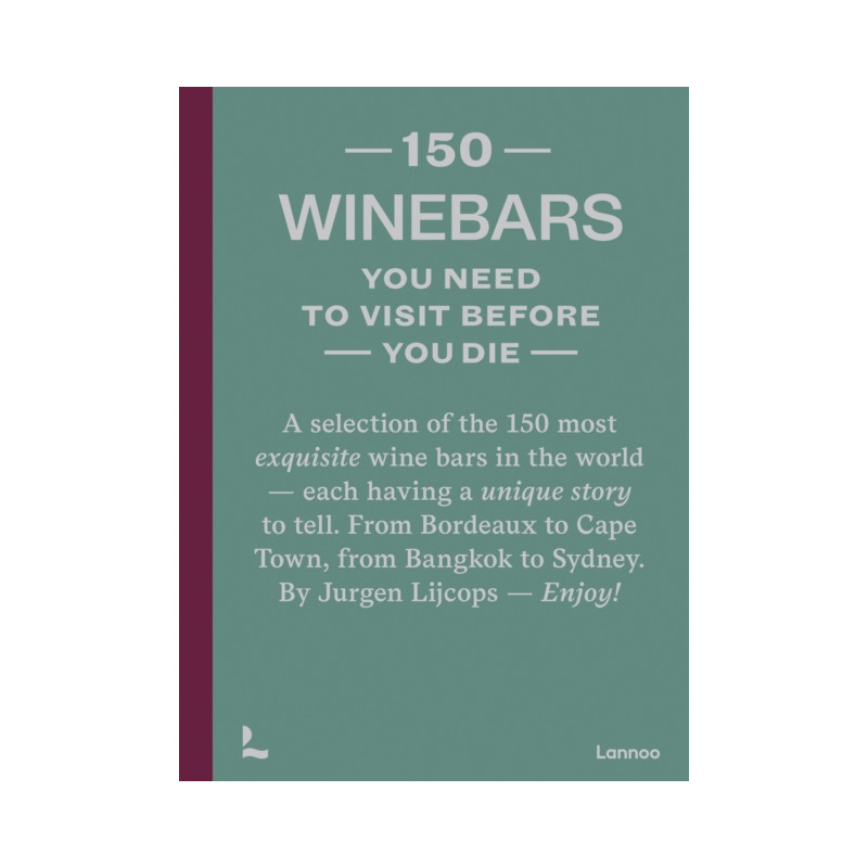 150 Wine Bars You Need to Visit Before You Die by Jurgen Lijcops