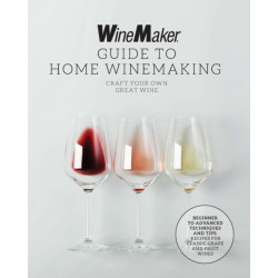 The WineMaker Guide to Home Winemaking : Craft Your Own Great Wine