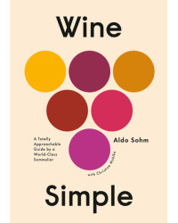 "Wine Simple: A Very Approachable Guide from an Otherwise Serious Sommelier" by Aldo Sohm, Christine Muhlke.