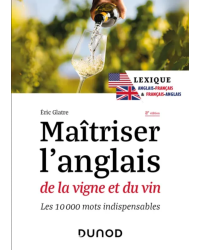 Maîtriser l'anglais de la vigne et du vin : Les 10 000 mots indispensables - 2e édition | Eric Glatre