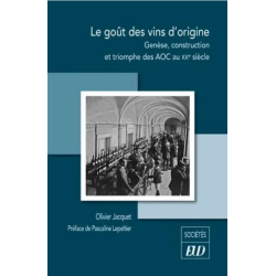 Le goût des vins d'origine (French Edition): Genesis, Construction, and Triumph of the AOC in the 20th Century by Olivier Jacq